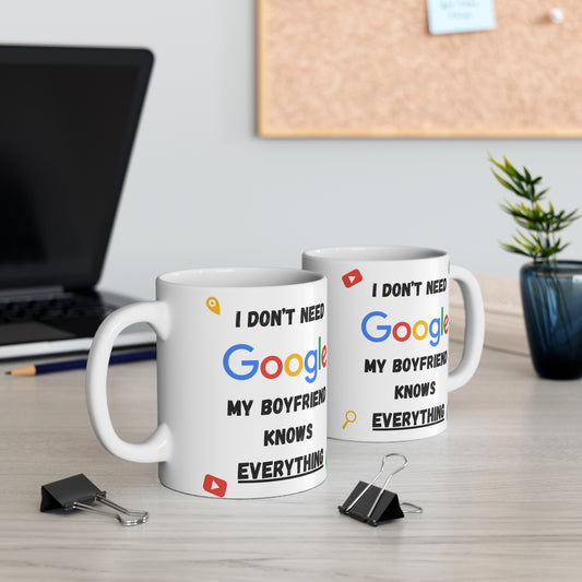 I Don't Need Google My Boyfriend Knows Everything 11oz Mug