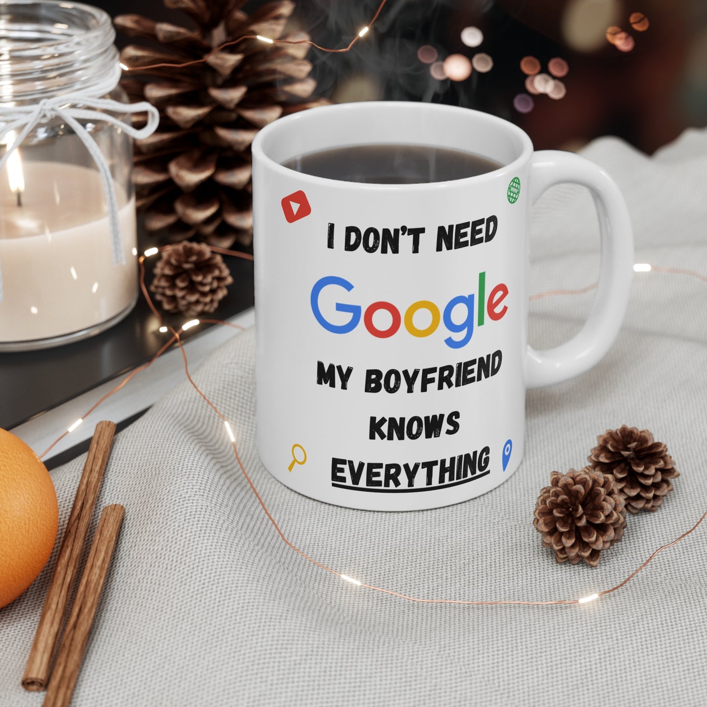 I Don't Need Google My Boyfriend Knows Everything 11oz Mug